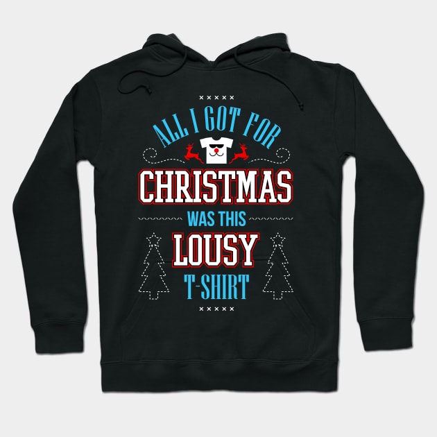 All I Got For Christmas Was This Lousy T-Shirt Hoodie by teevisionshop